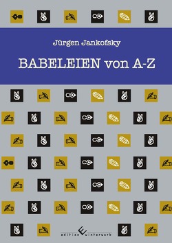 Babeleien von A-Z von Jankofsky,  Jürgen