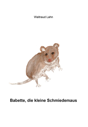 Babette, die kleine Schmiedemaus von Lahn,  Waltraud