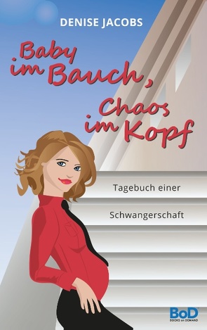 Baby im Bauch, Chaos im Kopf von Jacobs,  Denise