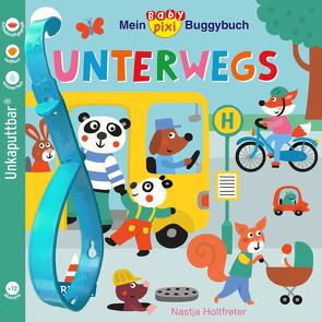 Baby Pixi (unkaputtbar) 107: Mein Baby-Pixi-Buggybuch: Unterwegs von Holtfreter,  Nastja