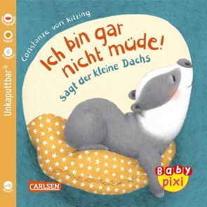 Baby Pixi (unkaputtbar) 121: Ich bin gar nicht müde! sagt der kleine Dachs von von Kitzing,  Constanze