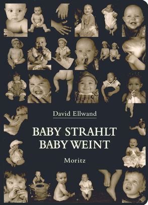 Baby strahlt, Baby weint von Ellwand,  David, Weber,  Markus