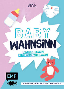 Baby-Wahnsinn! von Weiher,  Silke