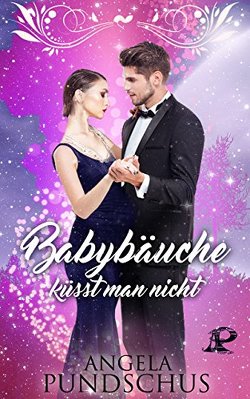 Babybäuche küsst man nicht von Pundschus,  Angela