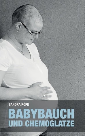 Babybauch und Chemoglatze von Röpe,  Sandra