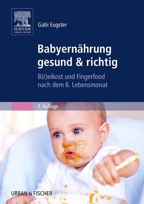 Babyernährung gesund & richtig von Eugster,  Gabi