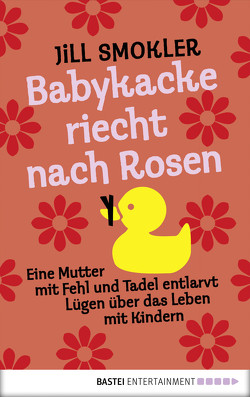 Babykacke riecht nach Rosen von Smokler,  Jill, Trinkaus,  Petra