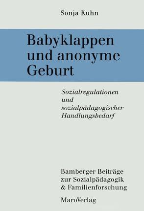 Babyklappen und anonyme Geburt von Kuhn,  Sonja, Mühlfeld,  Claus