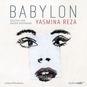 Babylon von Heibert,  Frank, Kroymann,  Maren, Reza,  Yasmina, Schmidt-Henkel,  Hinrich