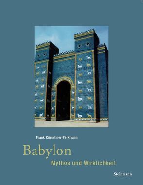 Babylon – Mythos und Wirklichkeit von Kürschner-Pelkmann,  Frank