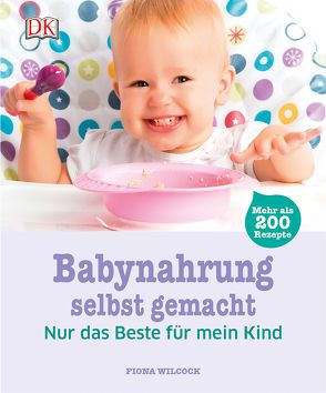 Babynahrung selbst gemacht von Wilcock,  Fiona