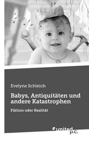 Babys, Antiquitäten und andere Katastrophen von Schleich,  Evelyne