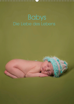 Babys – Die Liebe des Lebens (Wandkalender 2021 DIN A2 hoch) von Drömer Photography,  Sascha