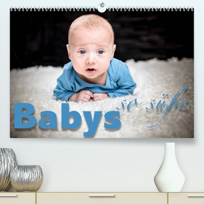 Babys – so süße (Premium, hochwertiger DIN A2 Wandkalender 2022, Kunstdruck in Hochglanz) von Schöb,  Monika