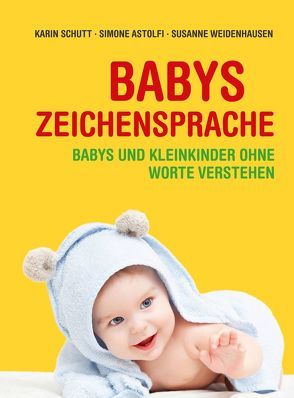 Babys Zeichensprache von Astolfi,  Simone, Schutt,  Karin, Weidenhausen,  Susanne