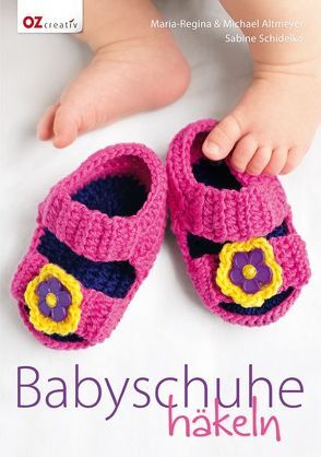 Babyschuhe häkeln von Altmeyer,  Michael, Altmeyer,  Regina M, Schidelko,  Sabine