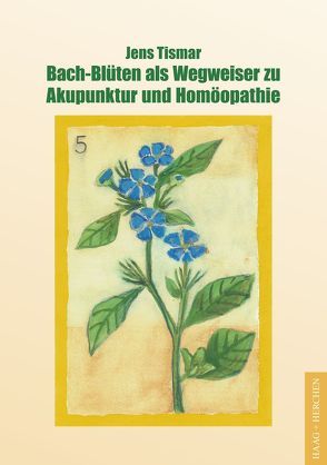 Bach-Blüten als Wegweiser zu Akupunktur und Homöopathie von Tismar,  Jens