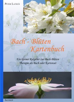 Bach-Blüten Kartenbuch von Latsch,  Peter