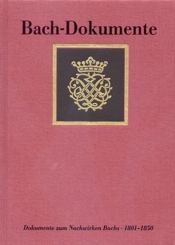 Bach-Dokumente / Ausgewählte Dokumente zum Nachwirken Johann Sebastian Bachs 1801-1850 von Bach,  Johann S, Glöckner,  Andreas, Hartinger,  Anselm, Lehmann,  Karen