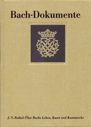 Bach-Dokumente / Über Johann Sebastian Bachs Leben, Kunst und Kunstwerke (Leipzig 1802) von Bach,  Johann S, Forkel,  Johann N, Maul,  Michael, Wolff,  Christoph