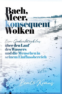 Bach, Meer, konsequent Wolken von Kraus,  Beate