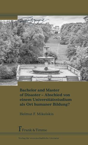 Bachelor and Master of Disaster – Abschied von einem Universitätsstudium als Ort humaner Bildung? von Mikelskis,  Helmut F.