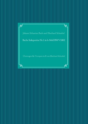 Bachs Solopartita Nr.1 in h-Moll BWV1002 von Bach,  Johann Sebastian, Schnebel,  Eberhard