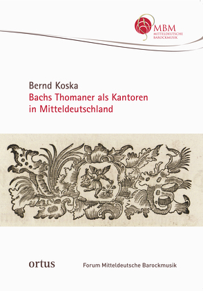 Bachs Thomaner als Kantoren in Mitteldeutschland von Bernd,  Koska