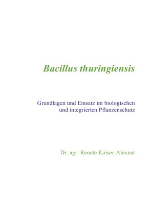 Bacillus thuringiensis von Kaiser-Alexnat,  Renate