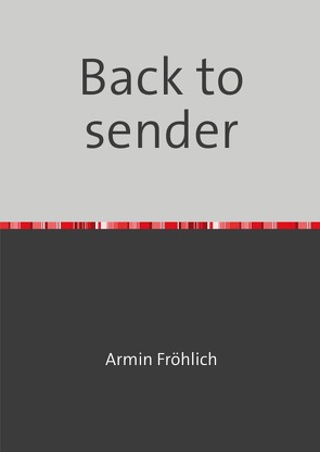 Back to sender von Fröhlich,  Armin