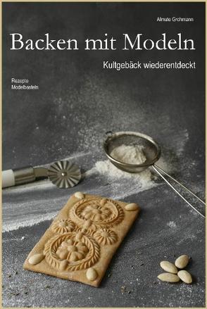 Backen mit Modeln von Grohmann,  Almute