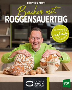 Backen mit Roggensauerteig von Ofner,  Christian