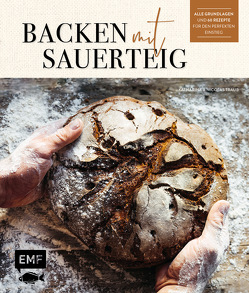 Backen mit Sauerteig: Wurzel-Brot, Emmer-Krustenbrot, Baguette, Bagels, Vinschgerl und mehr von Traub,  Katharina, Traub,  Nicolas