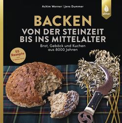 Backen von der Steinzeit bis ins Mittelalter von Dummer,  Jens, Werner,  Achim Backen von der Steinzeit bis ins Mittelalter von Dummer,  Jens, Werner,  Achim