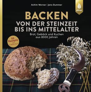 Backen von der Steinzeit bis ins Mittelalter von Dummer,  Jens, Werner,  Achim