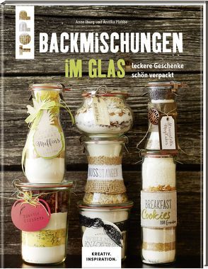 Backmischungen im Glas – Leckere Geschenke schön verpackt von Flebbe,  Annika, Iburg,  Anne