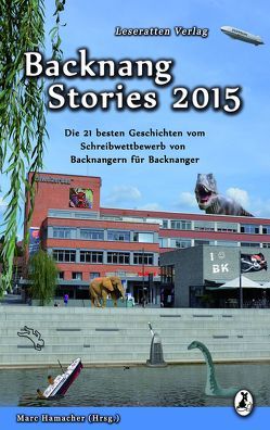 Backnang Stories 2015 von Ebinger,  Tabea, Grabke,  Monika, Grabke,  Natalia, Hamacher,  Marc, Heidrich,  Marina, Herberts,  Johanna, Kassner,  Silke, Kößner,  Salome, Kummer,  Tanja, Mueller,  Claudia, Müller,  Nina, Rieger,  Patricia, Stähler,  Sabine, Szillus,  Heidrun, Thanheiser,  Peter, Vetter,  Annika, von Nagaroon,  Sebastian, Weidner,  Tamara, Wingenfeld,  Lara