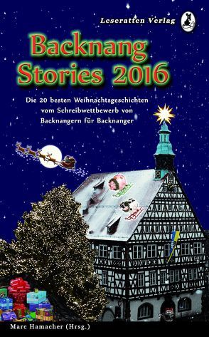 Backnang Stories 2016 von Burkhardt,  Marcus, Fleckenstein,  Kai Udo, Friton,  Lina Marie, Greiner,  Dana, Grimmer,  Lisa-Marie, Hamacher,  Marc, Heidrich,  Marina, Kößner,  Salome, Kummer,  Tanja, Mueller,  Claudia, Nabel,  Jürgen, Quittkat,  Kristin, Rieger,  Patricia, Szillus,  Heidrun, Thanheiser,  Peter, Vetter,  Annika, Weidner,  Tamara, Wenning,  Rolf, Wingenfeld,  Lara