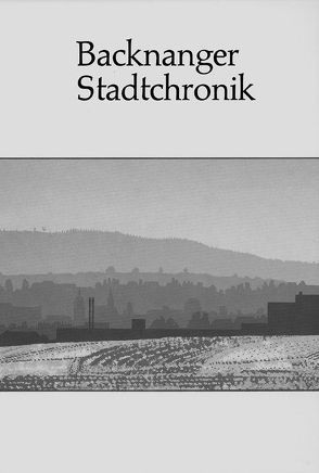 Backnanger Stadtchronik von Bomm,  Helmut, Fritz,  Gerhard, Kühn,  Rudolf, Reustle,  Sabine, Rieckhoff,  Hannes, Schweizer,  Rolf