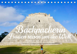 Backpackerin, Frauen reisen um Die Welt (Tischkalender 2024 DIN A5 quer), CALVENDO Monatskalender von Luisa Rüter & Dr. Johannes Jansen,  Dr.