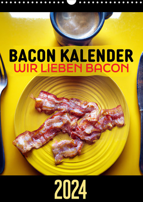 Bacon Kalender – Wir lieben Bacon (Wandkalender 2024 DIN A3 hoch) von .,  Mettfluencer