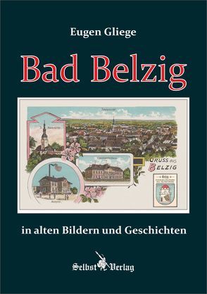 Bad Belzig in alten Bildern und Geschichten von Gliege,  Eugen, Pressezeichner GbR Gliege,  Eugen und Constanze