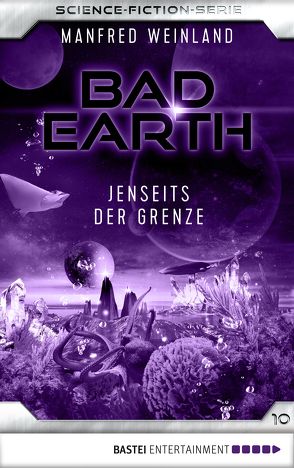 Bad Earth 10 – Science-Fiction-Serie von Weinland,  Manfred