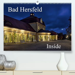 Bad Hersfeld Inside (Premium, hochwertiger DIN A2 Wandkalender 2021, Kunstdruck in Hochglanz) von Eckerlin,  Claus