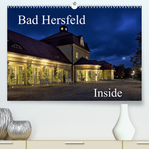 Bad Hersfeld Inside (Premium, hochwertiger DIN A2 Wandkalender 2022, Kunstdruck in Hochglanz) von Eckerlin,  Claus