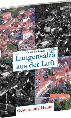 BAD LANGENSALZA aus der Luft – Gestern und Heute von Rockstuhl,  Harald