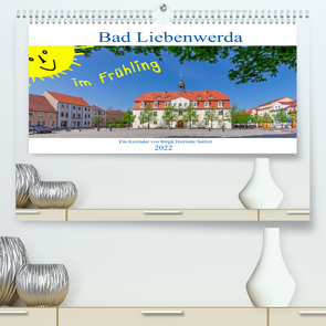 Bad Liebenwerda im Frühling (Premium, hochwertiger DIN A2 Wandkalender 2022, Kunstdruck in Hochglanz) von Harriette Seifert,  Birgit