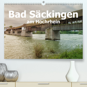 Bad Säckingen am Hochrhein (Premium, hochwertiger DIN A2 Wandkalender 2021, Kunstdruck in Hochglanz) von Brunner-Klaus,  Liselotte