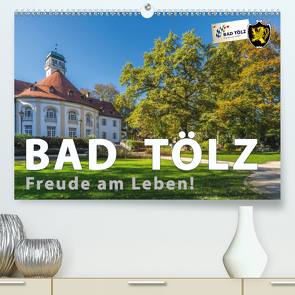 Bad Tölz – Freude am Leben! (Premium, hochwertiger DIN A2 Wandkalender 2021, Kunstdruck in Hochglanz) von Kuebler,  Harry