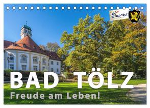 Bad Tölz – Freude am Leben! (Tischkalender 2024 DIN A5 quer), CALVENDO Monatskalender von Kuebler,  Harry